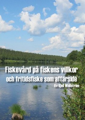 Kjell Wallström : Fiskevård på fiskens villkor och fritidsfiske som affärsidé