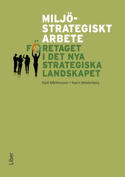Mårtensson, Kjell ; Westerberg, Karin : Miljöstrategiskt arbete : företaget i det nya strategiska landskapet