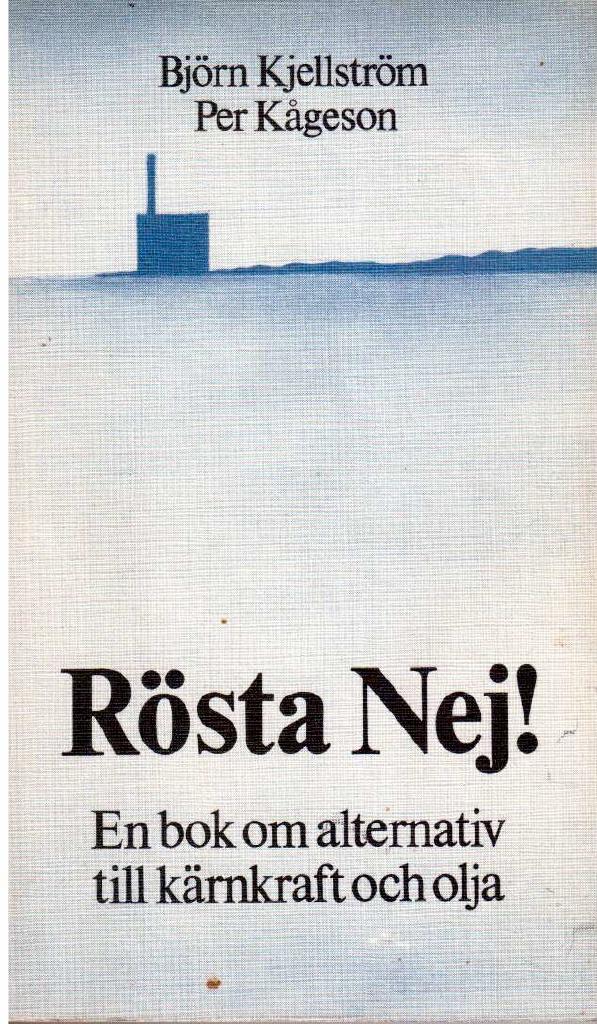 Kjellström, Björn ; Kågeson, Per : Rösta Nej! En bok om alternativ till kärnkraft och olja