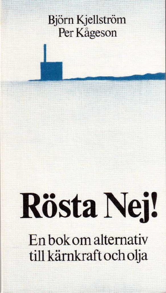 Kjellström, Björn ; Kågeson, Per : Rösta Nej! En bok om alternativ till kärnkraft och olja