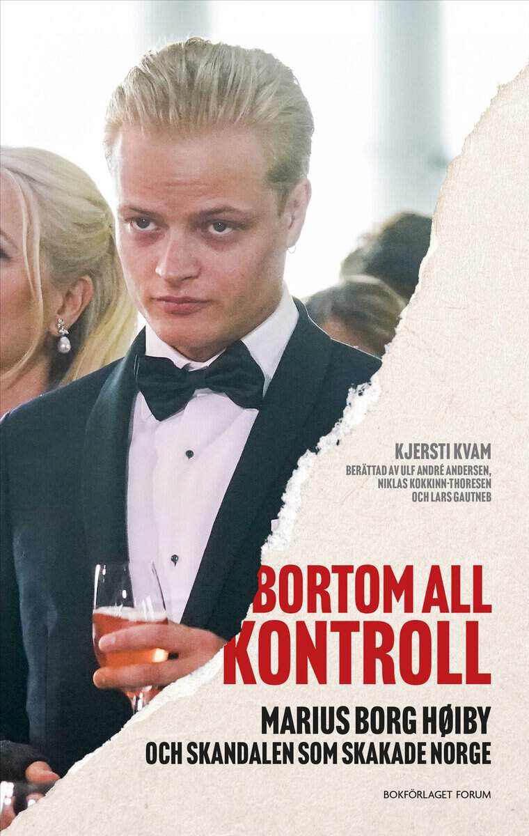 Kjersti Kvam : Bortom all kontroll : Marius Borg Høiby och skandalen som skakade Norge