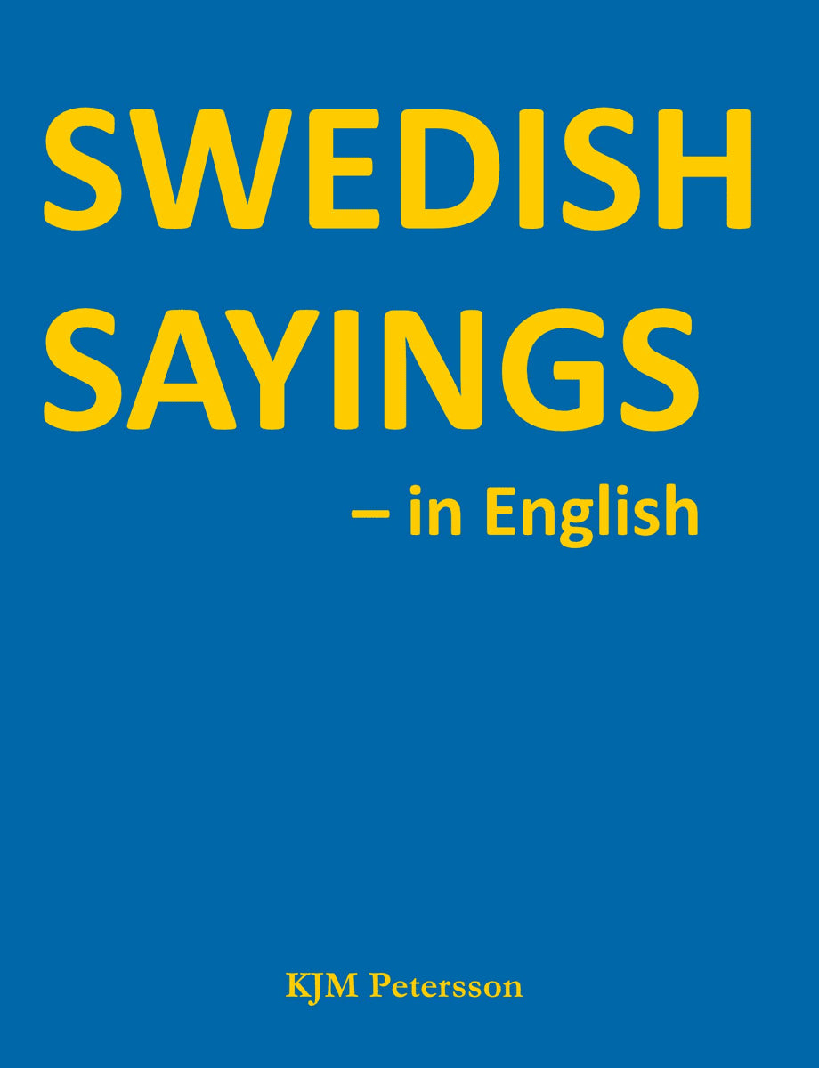 KJM Petersson : Swedish Sayings - in English
