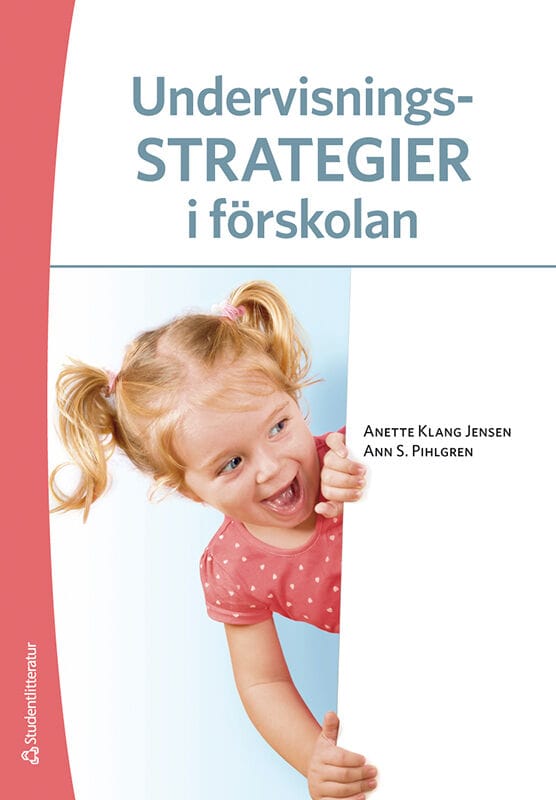 Klang-Jensen, Anette ; Pihlgren, Ann S ; Eriksson, Helena ; Hansson, Mia ; Karlsson, Camilla ; Kylli Persson, Mia ; Ljungek Wederbrandt, Jenny ; Strauss, Beatrice : Undervisningsstrategier i förskolan