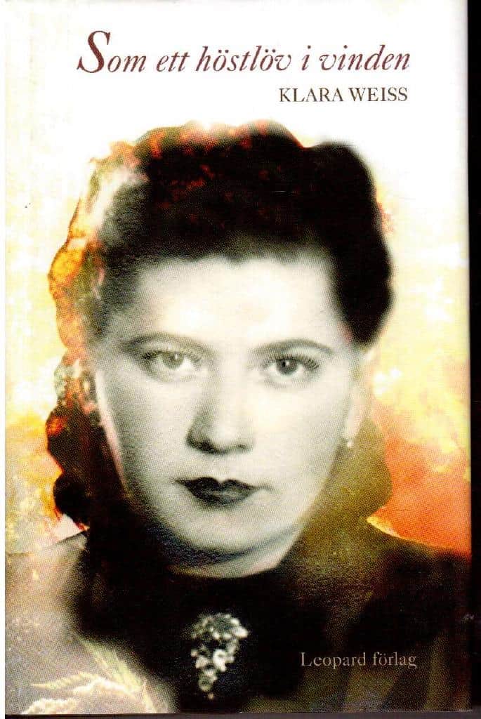 Klara Weiss : Som ett höstlöv i vinden. Mitt vittnesmål om det som påstås aldrig ha hänt