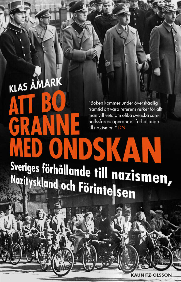 Klas Åmark : Att bo granne med ondskan : Sveriges förhållande till nazismen, Nazityskland och Förintelsen