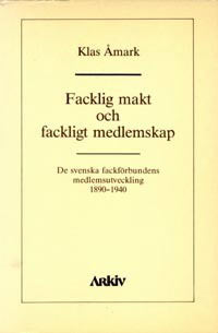 Klas Åmark : Facklig makt och fackligt medlemskap