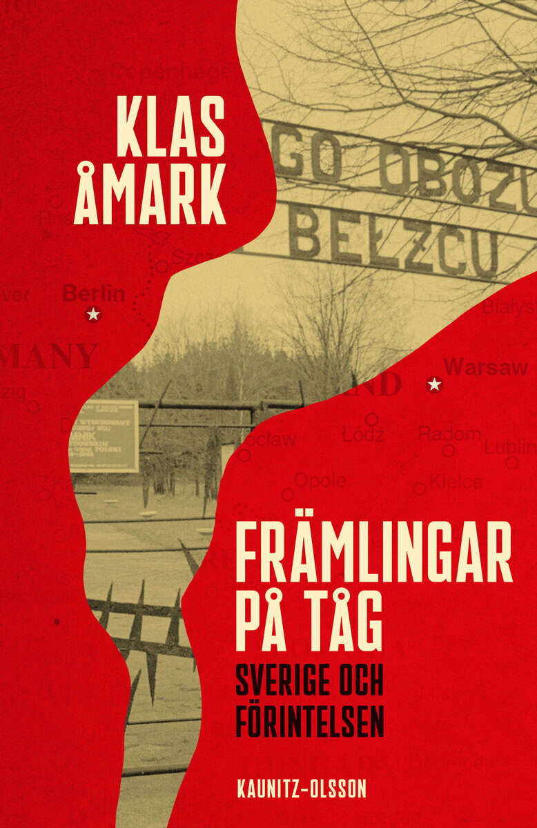 Klas Åmark : Främlingar på tåg : Sverige och förintelsen