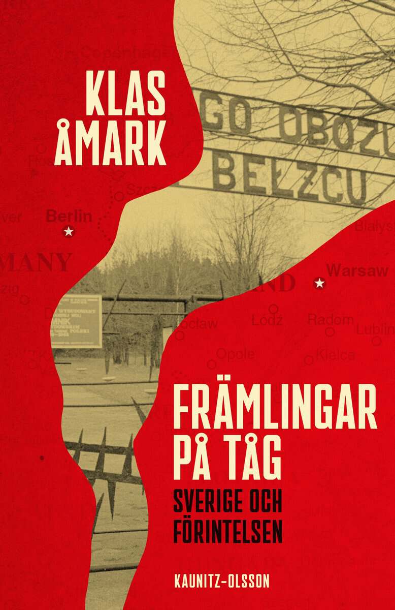 Klas Åmark : Främlingar på tåg : Sverige och förintelsen