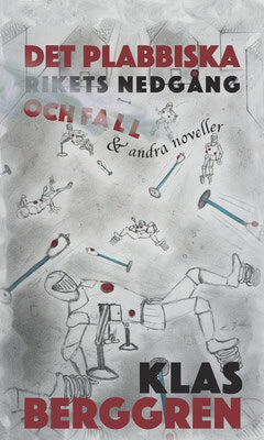 Klas Berggren : Det plabbiska rikets nedgång och fall och andra noveller