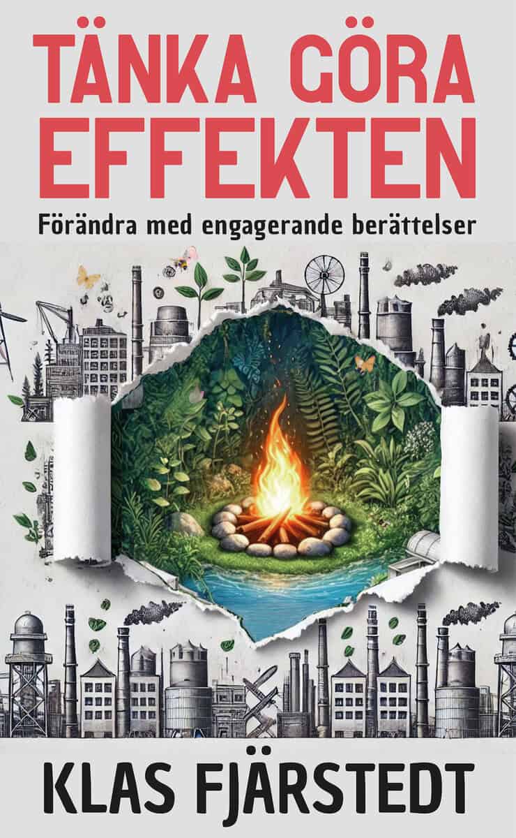 Klas Fjärstedt : Tänka Göra-Effekten : förändra med engagerande berättelser