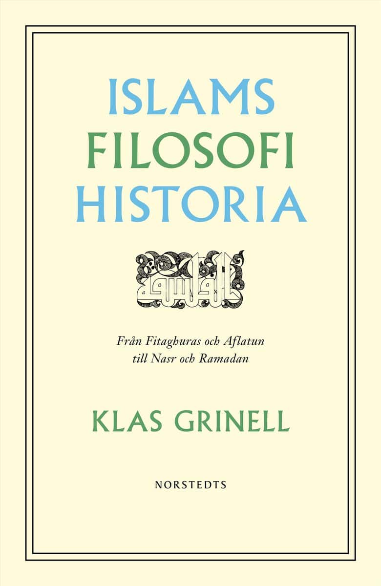 Klas Grinell : Islams filosofihistoria : från Fitaghuras och Aflatun till Nasr och Ramadan