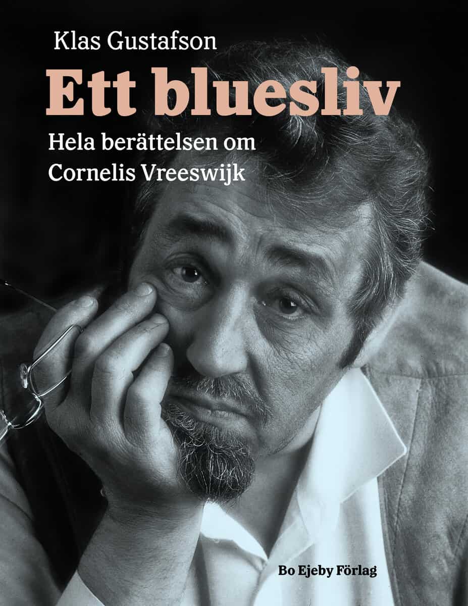 Klas Gustafson : Ett bluesliv : hela berättelsen om Cornelis Vreeswijk