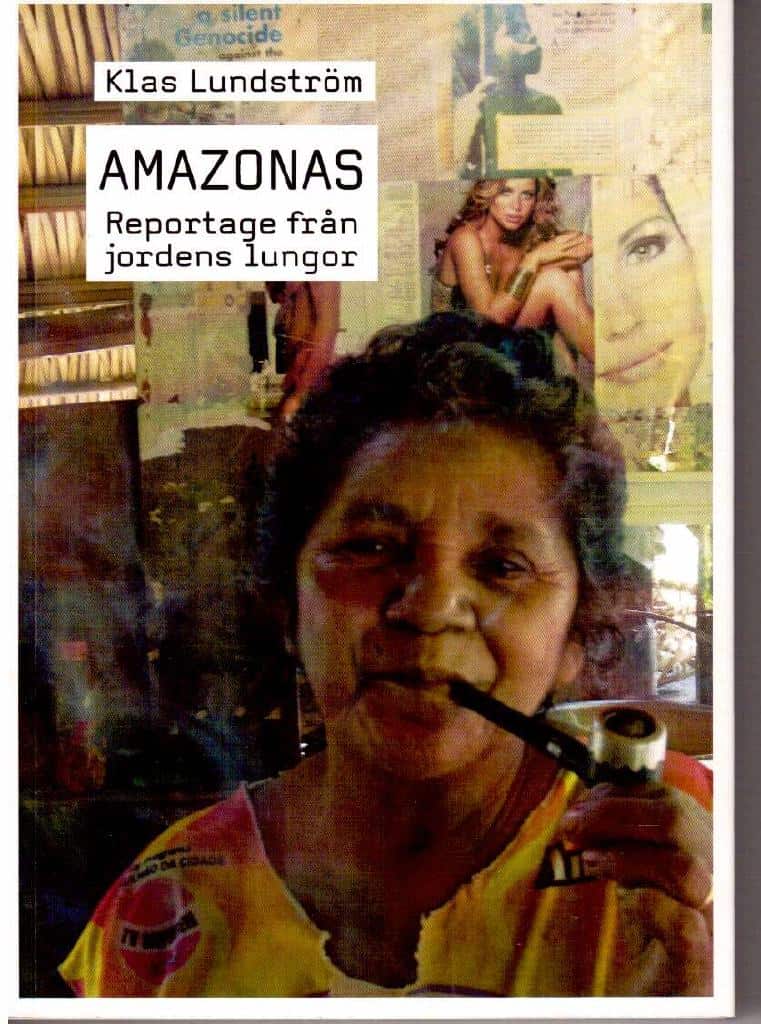 Klas Lundström : Amazonas. Reportage från jordens lungor