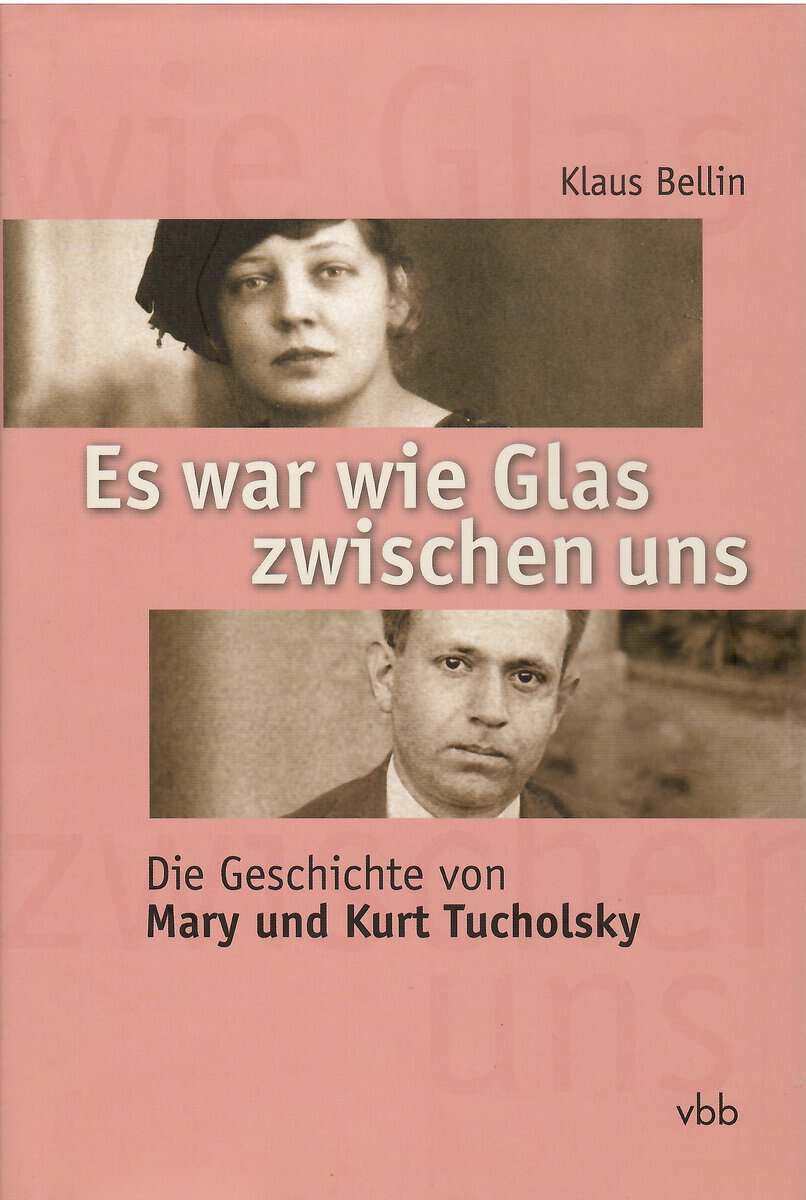 Klaus Bellin : Es war wie Glas zwischen uns. Die Geschichte von Mary und Kurt Tucholsky