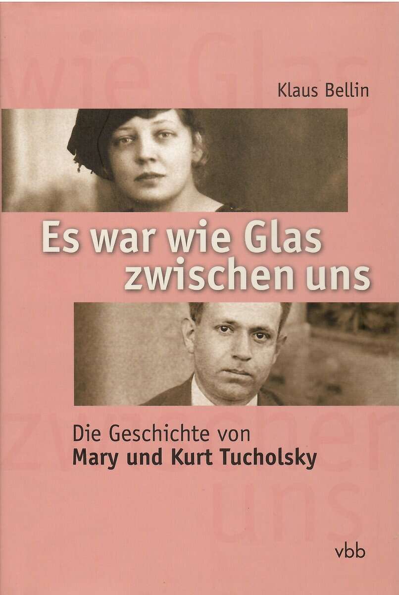 Klaus Bellin : Es war wie Glas zwischen uns. Die Geschichte von Mary und Kurt Tucholsky