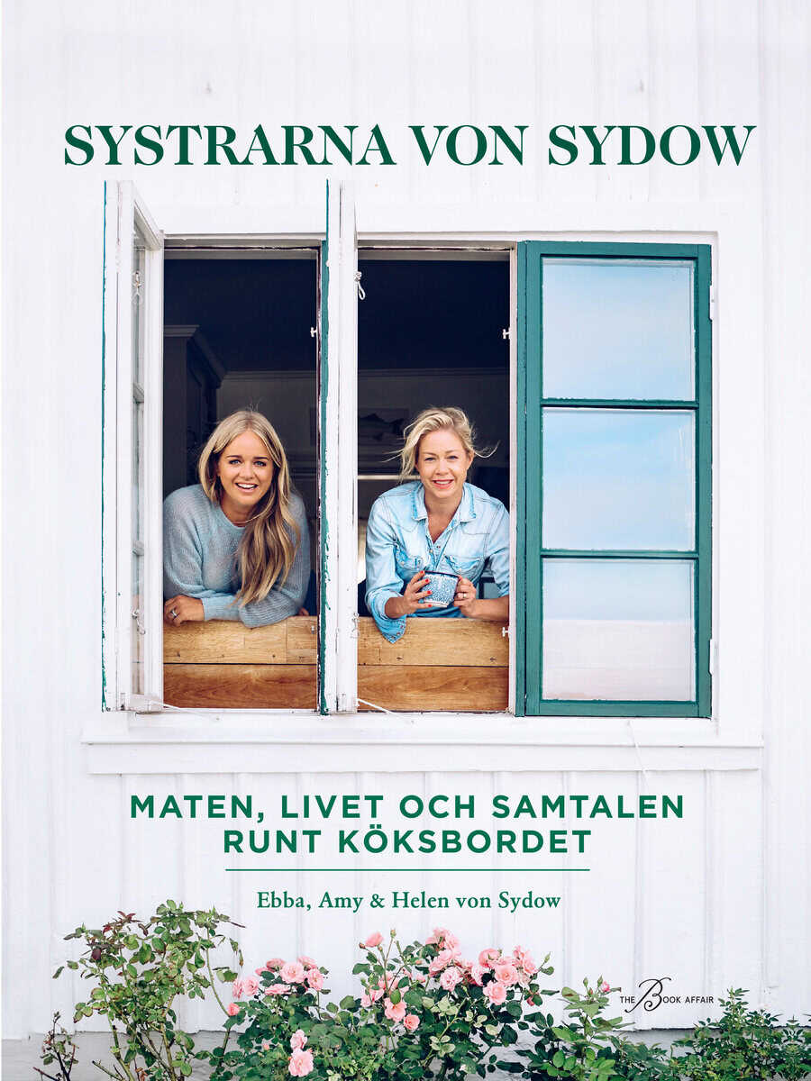 Kleberg von Sydow, Ebba ; Sydow, Amy von ; Sydow, Helen von : Systrarna von Sydow : maten, livet och samtalen runt köksbordet