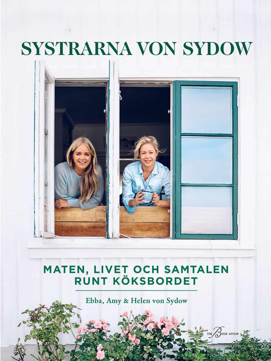 Kleberg von Sydow, Ebba ; Sydow, Amy von ; Sydow, Helen von : Systrarna von Sydow : maten, livet och samtalen runt köksbordet