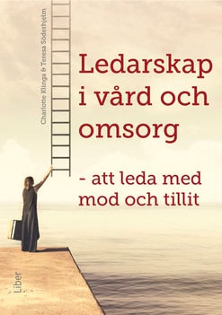 Klinga, Charlotte ; Söderhjelm, Teresa : Ledarskap i vård och omsorg