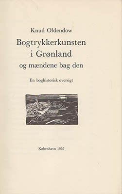 Knud Oldendow : Bogtrykkerkunsten i Grønland og mændene bag den