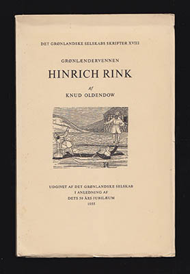 Knud Oldendow : Grønlændervennen Hinrich Rink, videnskabsmand, skribent og grönlandsadministrator