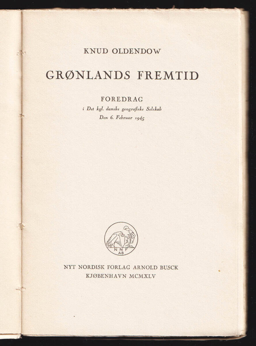 Knud Oldendow : Grønlands fremtid. Foredrag holdt i det kgl. Danske frafiske selskab 6. Februar 1945