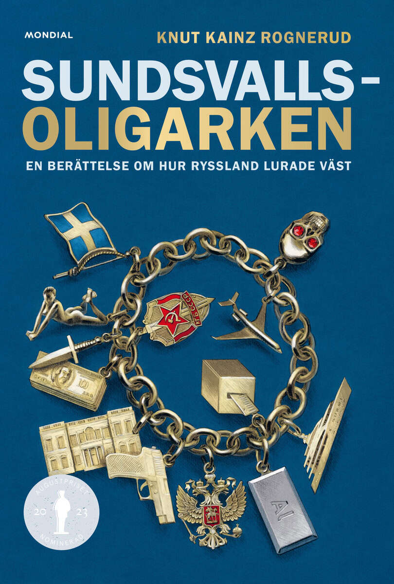 Knut Kainz Rognerud : Sundsvallsoligarken : en berättelse om hur Ryssland lurade väst