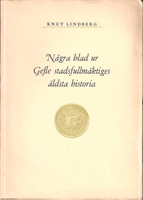 Knut Lindberg : Några blad ur Gefle stadsfullmäktiges äldsta historia