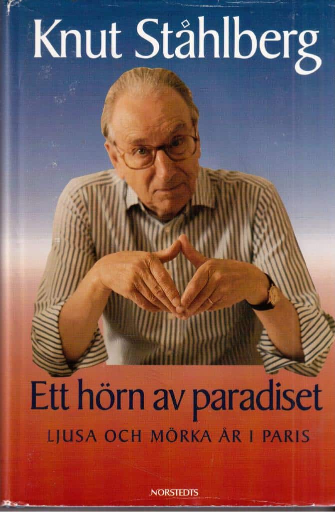 Knut Ståhlberg : Ett hörn av paradiset. Ljusa och mörka år i Paris