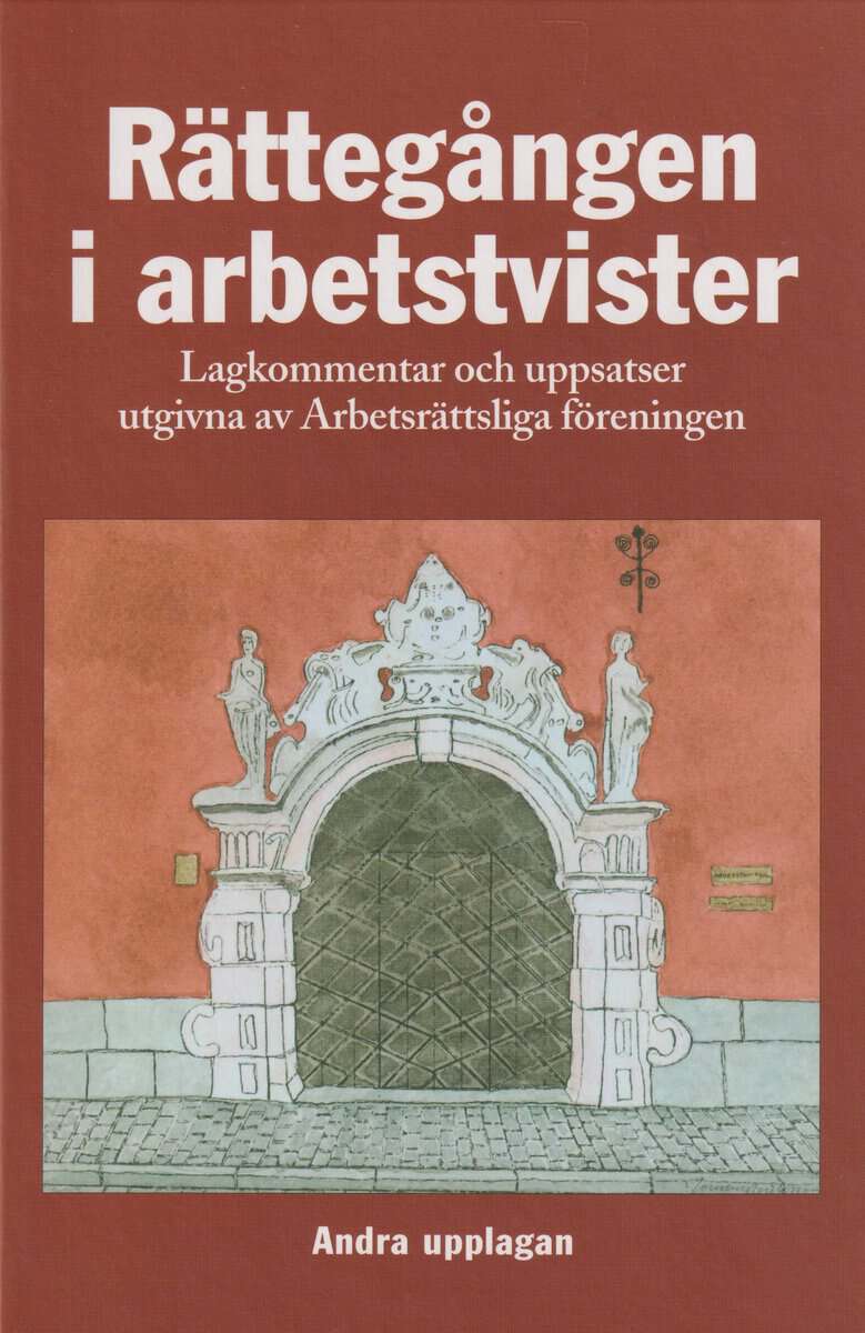 Koch, Michaël ; Åkerlund, Inga ; Gunnarsson, Carina ; Eklund, Lars Johan ; Fahlbeck, Reinhold ; Lunning, Lars ; Sigeman, Tore ; Malmberg, Jonas ; Öman, Sören ; Eklund, Ronnie : Rättegången i arbetstvister