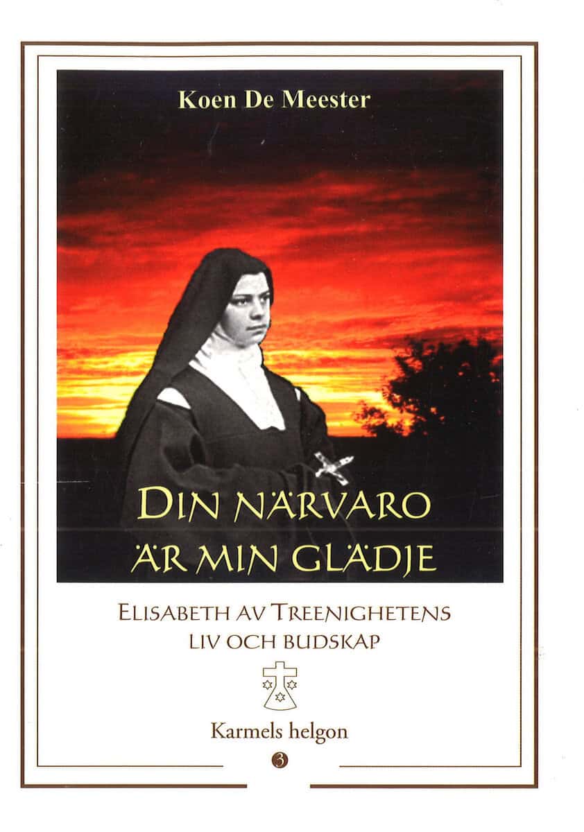 Koen De Meester : Din närvaro är min glädje : Elisabeth av Treenighetens liv och budskap