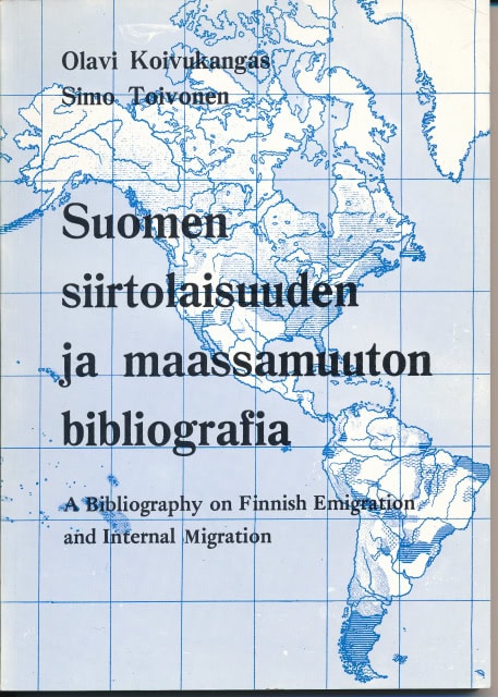 KOIVUKANGAS, OLAVI ; TOIVONEN, SIMO. : Suomen siirtolaisuuden ja maassamuuton bibliografia – A Bibliography on Finnish, Emigration and Internal Migration