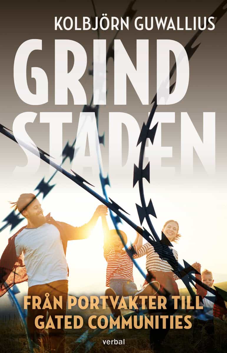 Kolbjörn Guwallius : Grindstaden : från portvakter till gated communities