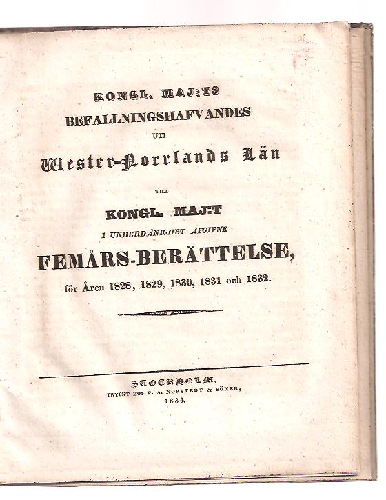 Kongl. Maj:ts befallningshafvandes uti Wester-Norrlands län till Kongl. Maj:t i underdånighet afgifne femårs-berättelse, för åren 1828, 1829, 1830, 1831 och 1832.