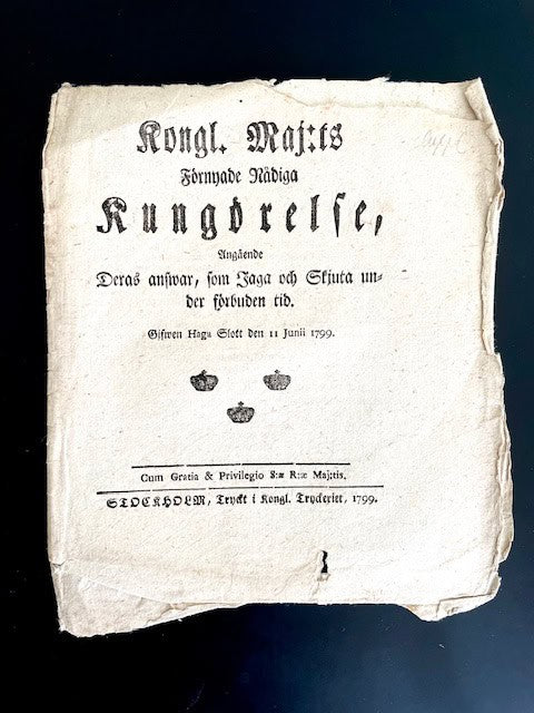 Kongl. maj:ts förnyade nådiga Kungörelse, Angående Deras answar, som Jaga och Skjuta under förbuden tid. Gifwen Haga den 11 junii 1799.