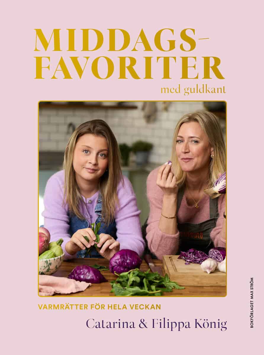 König, Catarina ; König, Filippa : Middagsfavoriter