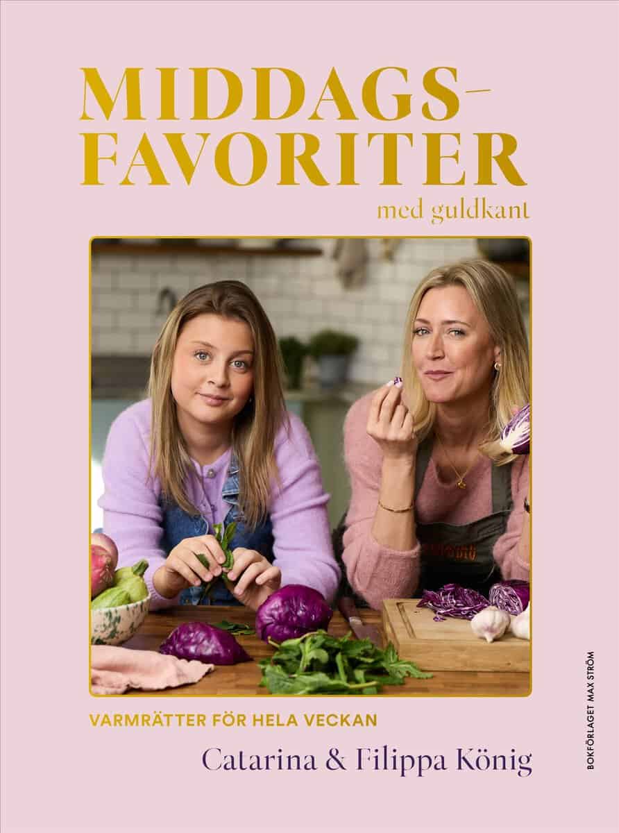 König, Catarina ; König, Filippa : Middagsfavoriter med guldkant
