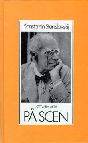 Konstantin Stanislavskij : Att vara äkta på scen