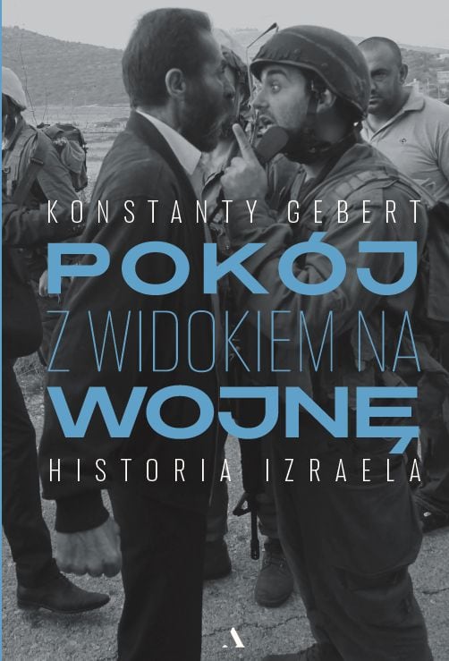 Konstanty Gebert : Pokój z widokiem na wojnę. Historia Izraela