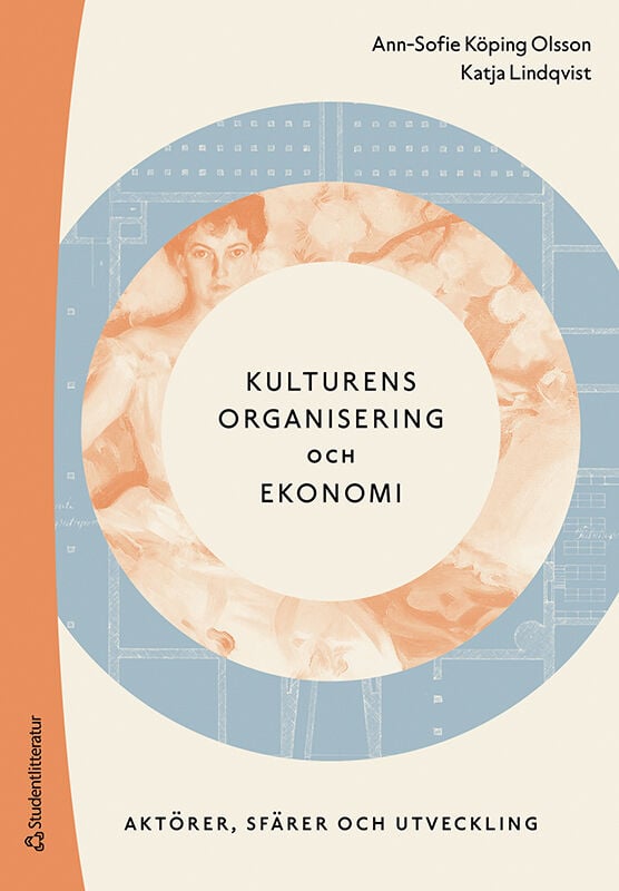 Köping Olsson, Ann-Sofie ; Lindqvist, Katja : Kulturens organisering och ekonomi : aktörer, sfärer och utveckling