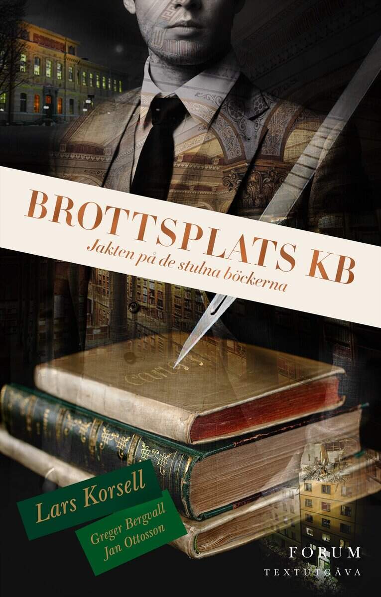 Korsell, Lars ; Bergvall, Greger ; Ottosson, Jan : Brottsplats KB : jakten på de stulna böckerna (textutgåva)