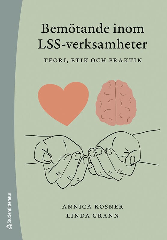 Kosner, Annica ; Grann, Linda : Bemötande inom LSS-verksamheter : teori, etik och praktik