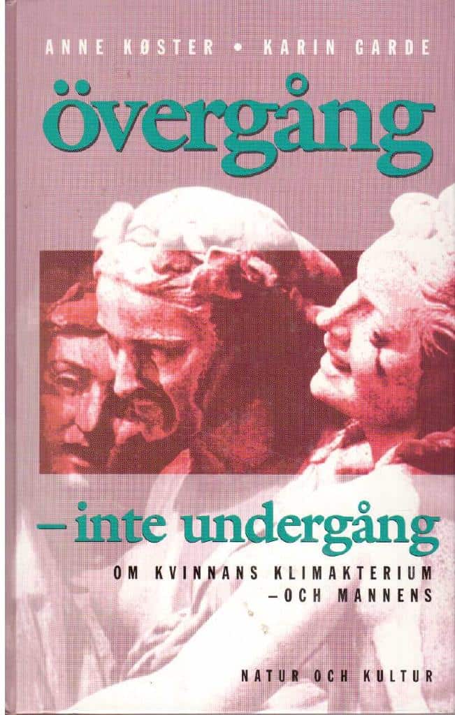 Köster, Anne ; Garde, Karin : Övergång - inte undergång. Om kvinnans klimakterium - och mannens