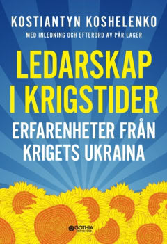 Kostiantyn Koshelenko : Ledarskap i krigstider : erfarenheter från krigets Ukraina