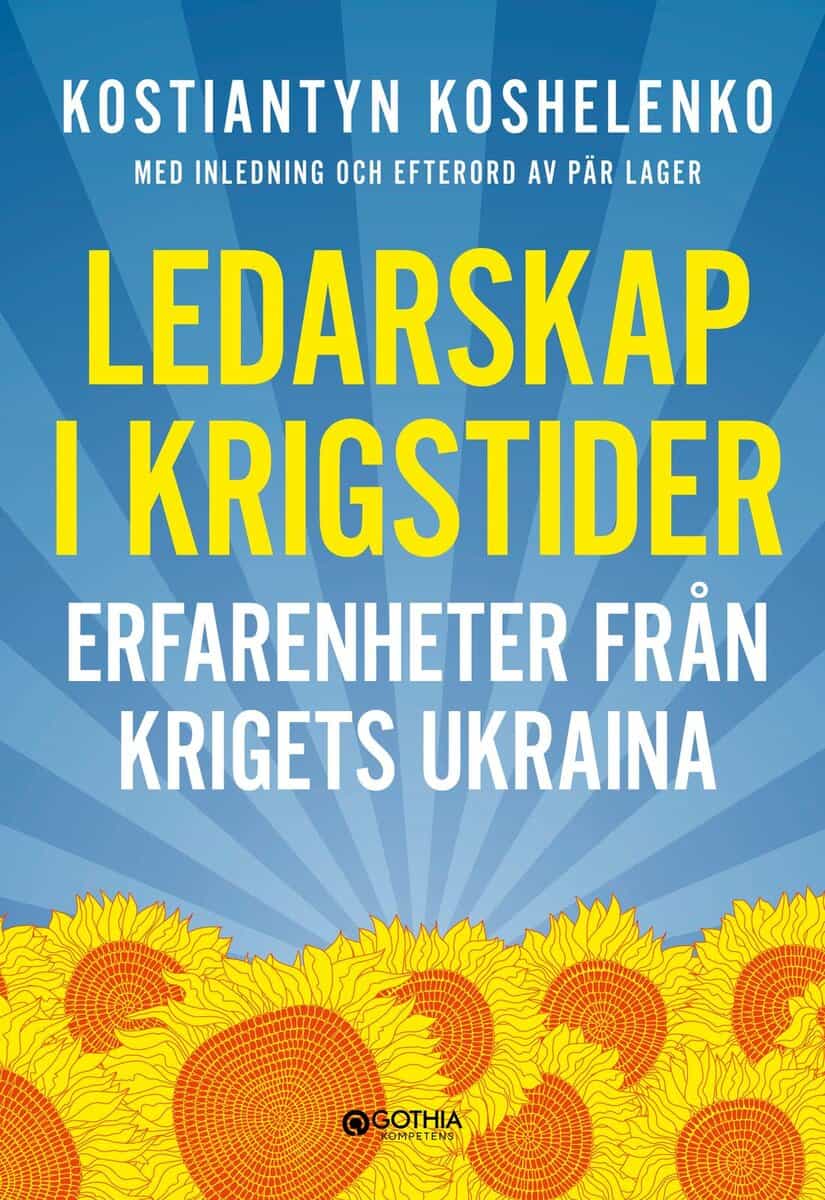 Koshelenko, Kostiantyn ; Lager, Pär : Ledarskap i krigstider : erfarenheter från krigets Ukraina