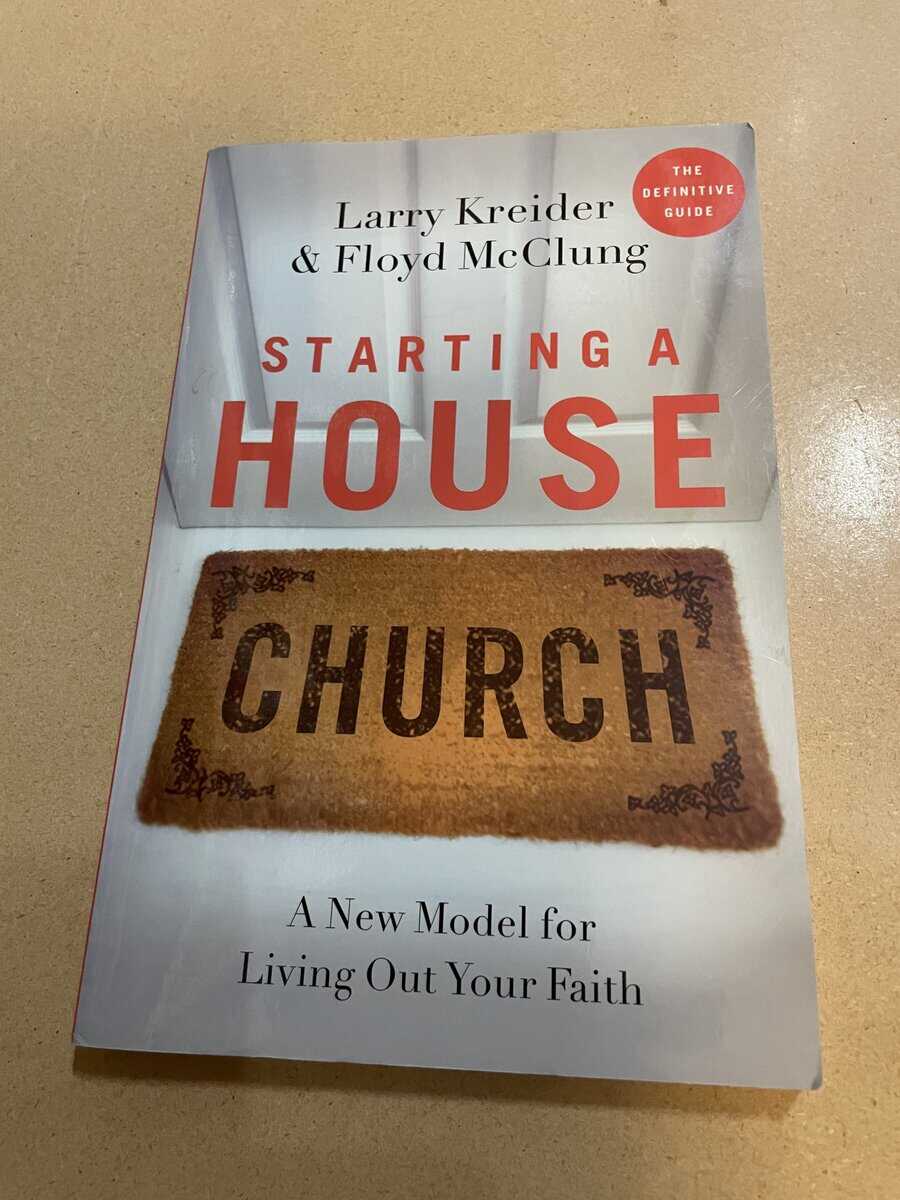 Kreider, Larry; McClung, Floyd : Starting a House Church - A New Model for Living Out Your Faith
