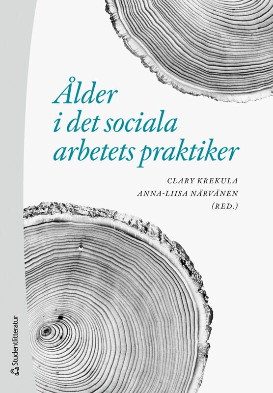 Krekula, Clary ; Närvänen, AnnaLiisa ; Andersson, Janicke ; Bergman, Jonny ; Carlstedt, Elisabeth ; Elmersjö, Magdalena ; Elsrud, Torun ; Eriksson, Marie ; Harnett, Tove ; Hollertz, Katarina ; Hultqvist, Sara ; Högdin, Sara ; Jönson, Håkan ; Näsman, Elisabet ; Olaison, Anna ; Rantakeisu, Ulla ; Taghizadeh Larsson, Annika ; Wall, Erika ; Österholm, Johannes ; Östman, Caroline : Ålder i det sociala arbetets praktiker