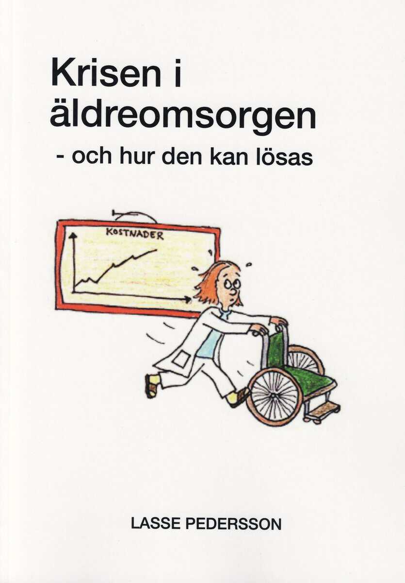 Krisen i äldreomsorgen : och hur den kan lösas