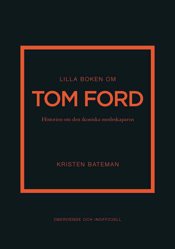 Kristen Bateman : Lilla boken om Tom Ford : historien om den ikoniska modeskaparen