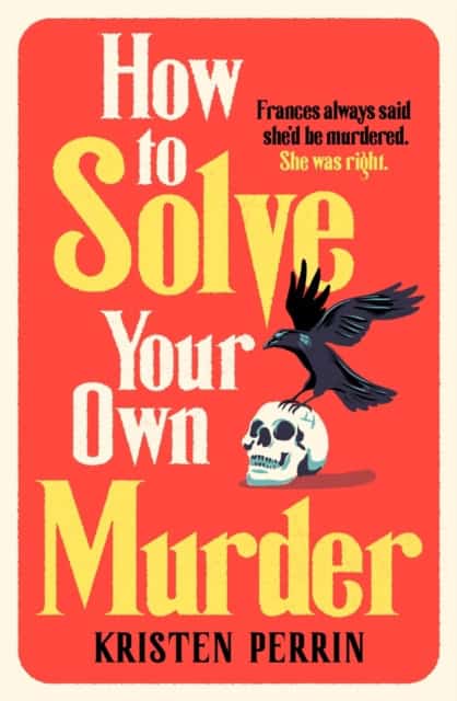 Kristen Perrin : How To Solve Your Own Murder