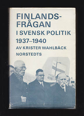 Krister Wahlbäck : Finlandsfrågan i svensk politik 1937-1940